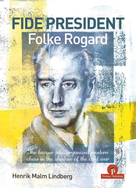 Fide President Folke Rogardthe Lawyer Who Organized Modern C