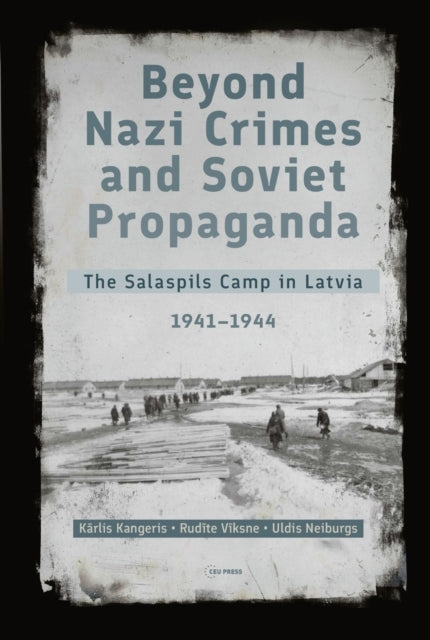 Beyond Nazi Crimes And Soviet Propagandathe Salaspils Camp I