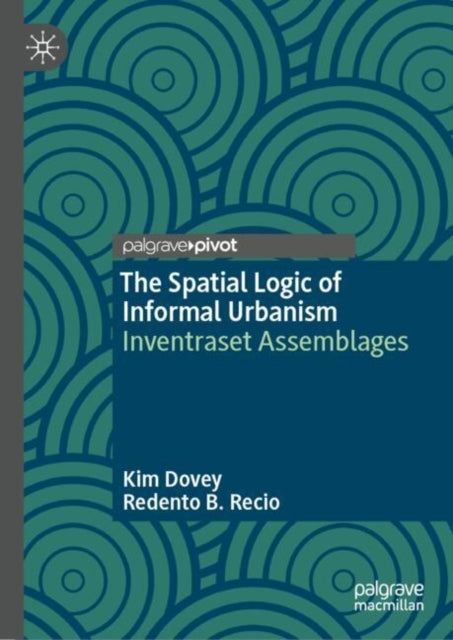 The Spatial Logic of Informal Urbanisminventraset Assemblage