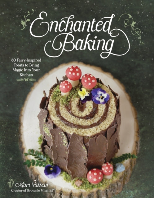 Enchanted Baking60 Fairy-Inspired Treats To Bring Magic Into