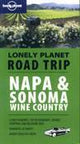 Napa & Sonoma Wine Country. Lonely Planet Road Trip