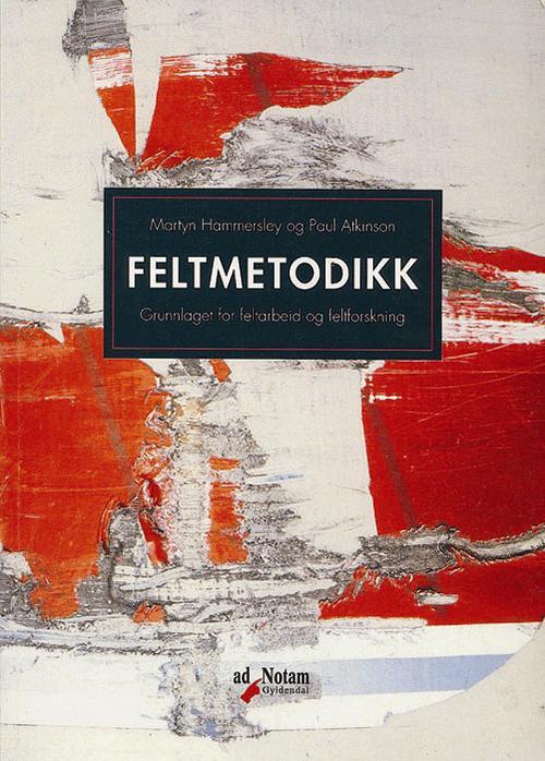 Feltmetodikk : grunnlaget for feltarbeid og feltforskning