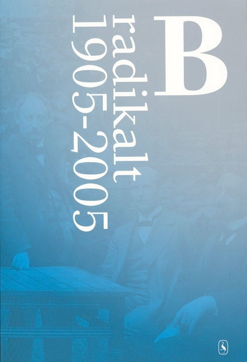 B - radikalt 1905-2005
