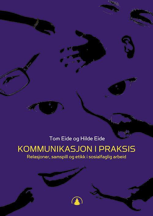 Kommunikasjon i praksis : relasjoner,  samspill og etikk i sosialfaglig arbeid