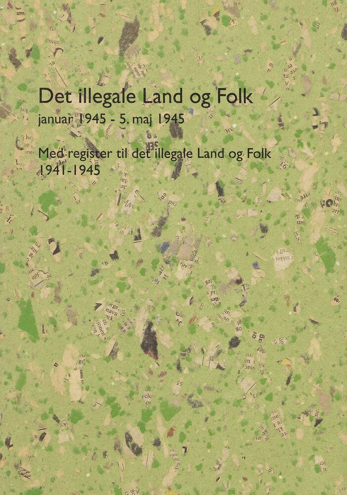 Det illegale Land og Folk og andre publikationer fra Danmarks Kommunistiske Parti. Januar 1945-5. maj 1945