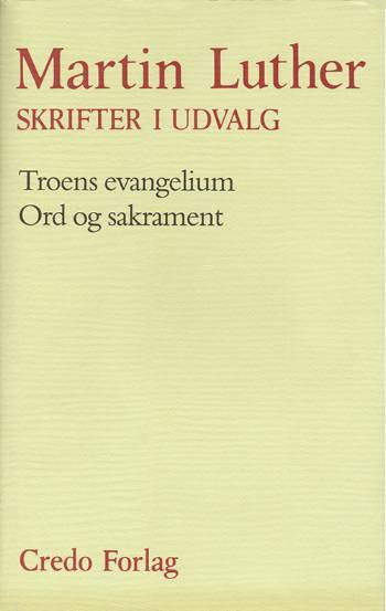 Skrifter i udvalg. Troens evangelium. Ord og sakrament
