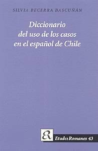 Diccionario del uso de los casos en el español de Chile
