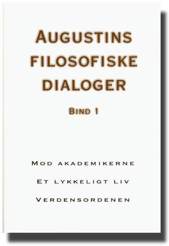 Augustins filosofiske dialoger Mod akademikerne Et lykkeligt liv