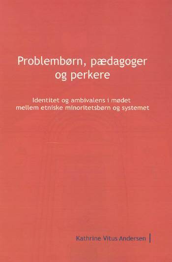 Ph.D.-afhandling. Problembørn, pædagoger og perkere