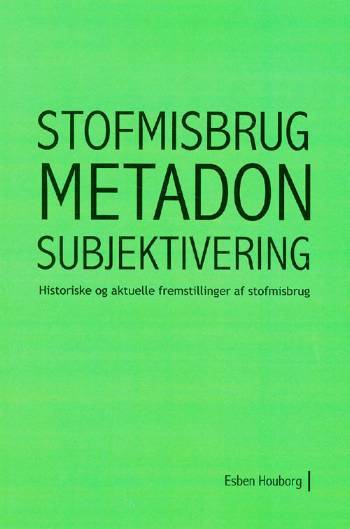 Ph.D.-afhandling. Stofmisbrug, metadon, subjektivering