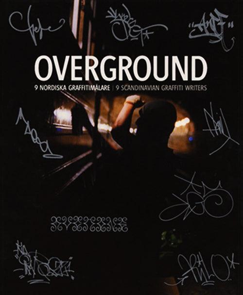 Overground: 9 nordiska graffitimålare. 9 Scandinavian graffiti writers