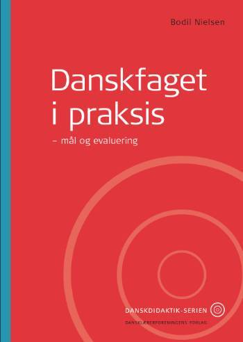 Danskfaget i praksis - mål og evaluering