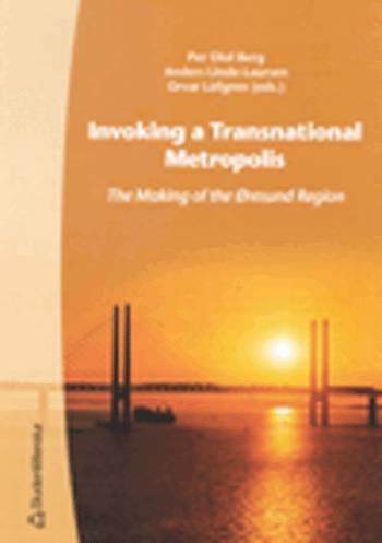 Invoking a Transnational Metropolis The Making of the Øresund Region