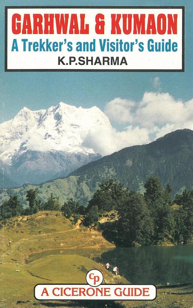 Garhwal & Kumaon, A Trekker?s And Visitor?s Guide