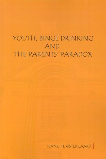 Ph.D.-afhandling. G 2008 47. Youth, binge drinking and parents´ paradox