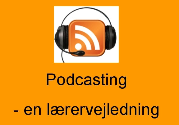 Podcasting - en lærervejledning