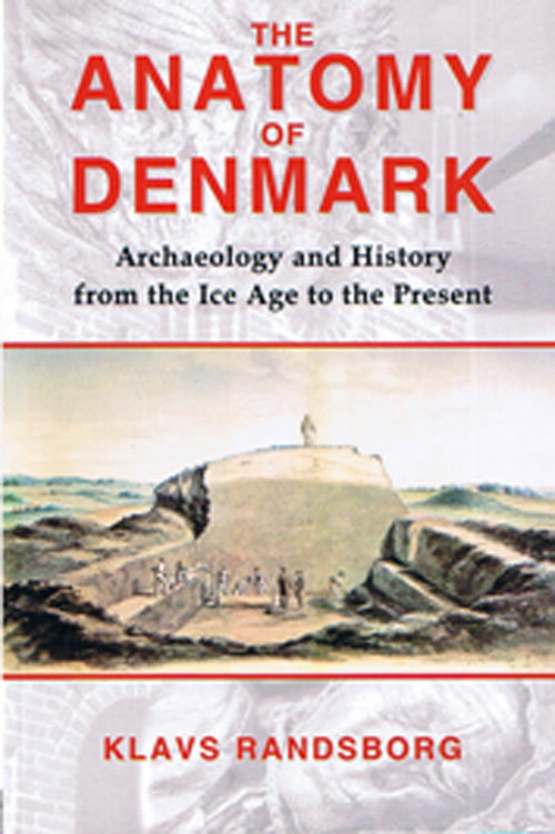 The Anatomy of Denmark: Archaeology and History from the Ice Age to the Present