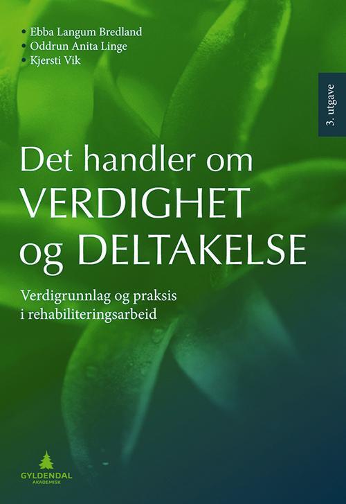 Det handler om verdighet og deltakelse : verdigrunnlag og praksis i rehabiliteringsarbeid