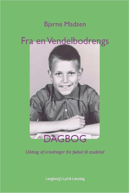 Fra en vendelbodrengs dagbog Uddrag af erindringer fra fødsel til studietid