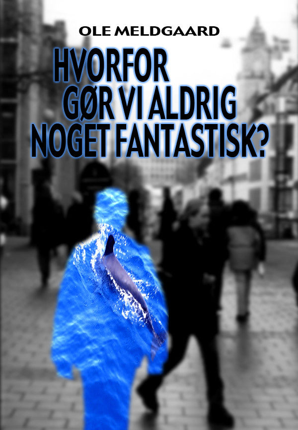 Hvorfor gør vi aldrig noget fantastisk?