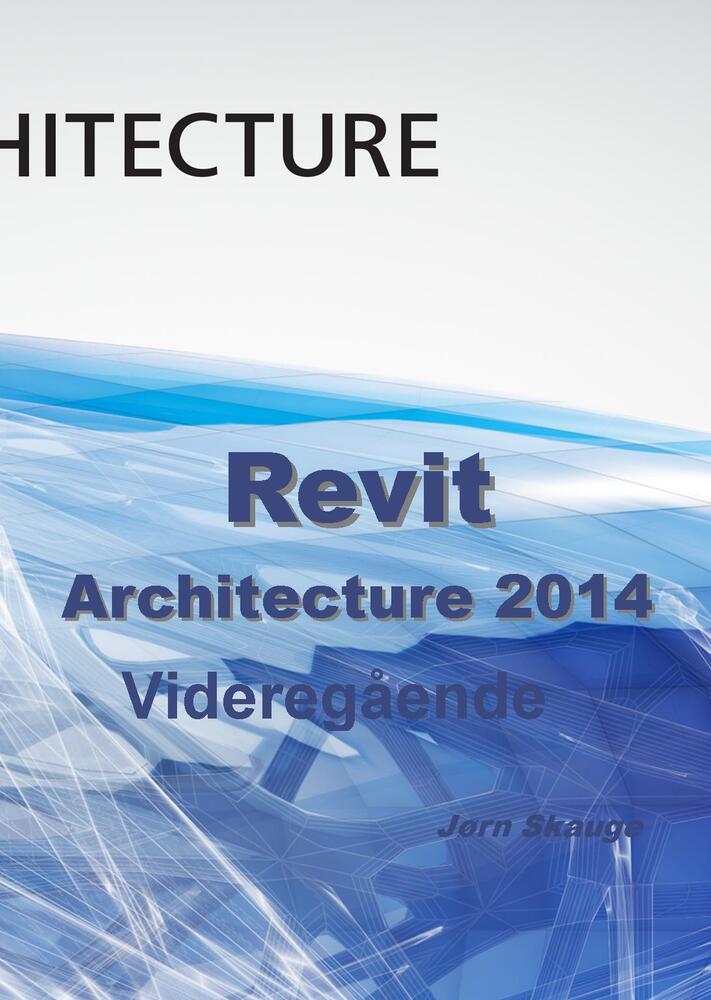 Revit Architecture 2014 - Videregående