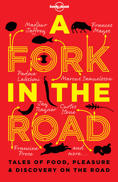 A Fork in The Road: Tales of Food, Pleasure & Discovery on the Road