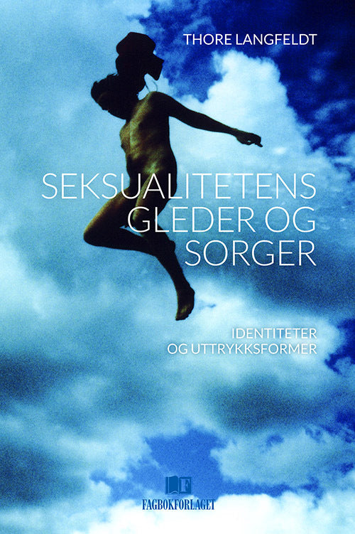 Seksualitetens gleder og sorger : identiteter og uttrykksformer