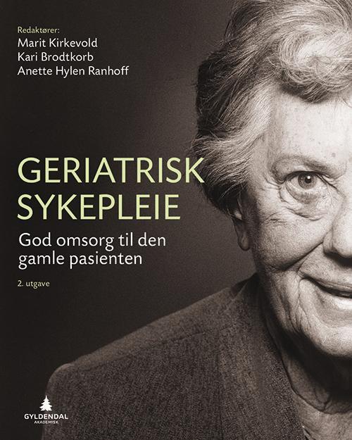 Geriatrisk sykepleie : god omsorg til den gamle pasienten