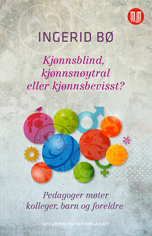 Kjønnsblind, kjønnsneutral ellr kjønnsbevisst? : pedagoger møter kolleger, barn og foreldre