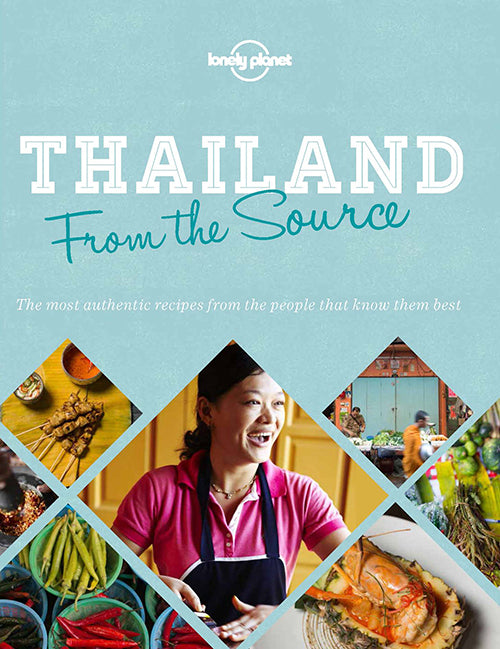 From the Source: Thailand : Most Authentic Recipes From the People That Know Them Best