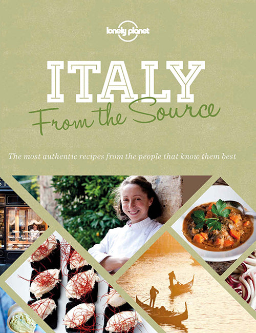 From the Source: Italy : Italy's Most Authentic Recipes From the People That Know Them Best