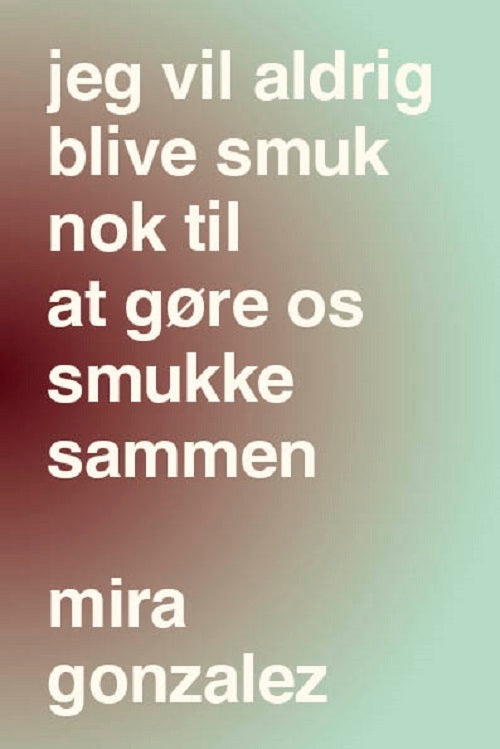 jeg vil aldrig blive smuk nok til at gøre os smukke sammen