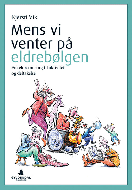 Mens vi venter på eldrebølgen : fra eldreomsorg til aktivitet og deltakelse