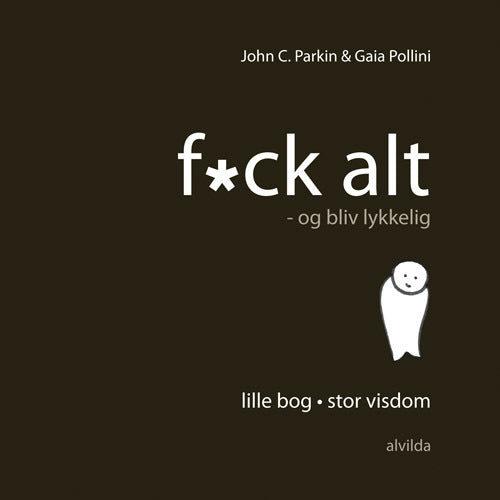 Fuck alt - og bliv lykkelig!