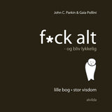 Fuck alt - og bliv lykkelig!