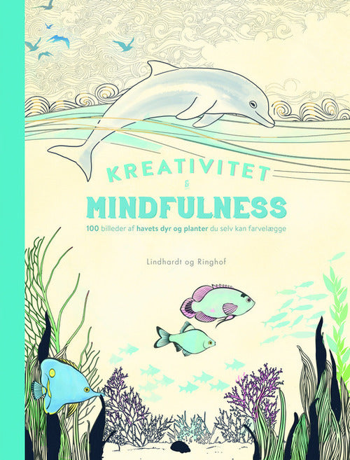 Kreativitet og Mindfulness - 100 billeder af havets dyr og planter du selv kan farvelægge