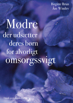 Mødre der udsætter deres børn for alvorligt omsorgssvigt