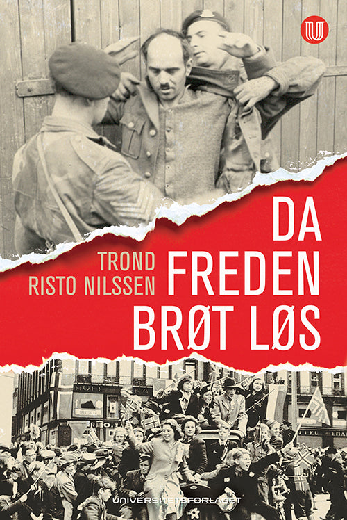Da freden brøt løs : de første månedene i frihet etter andre verdenskrig