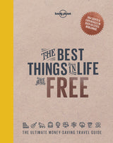 The Best Things in Life are Free: The ultimate money-saving travelguide