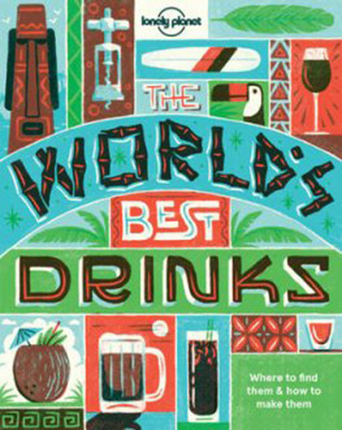 The World's Best Drinks: Where to find them & how to make them