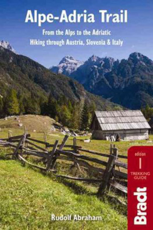 Alpe-Adria Trail: From the Alps to the Adriatic: Hiking Through Austria, Slovenia & Italy
