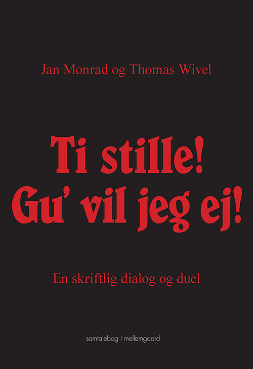 Ti stille! Gu’ vil jeg ej!