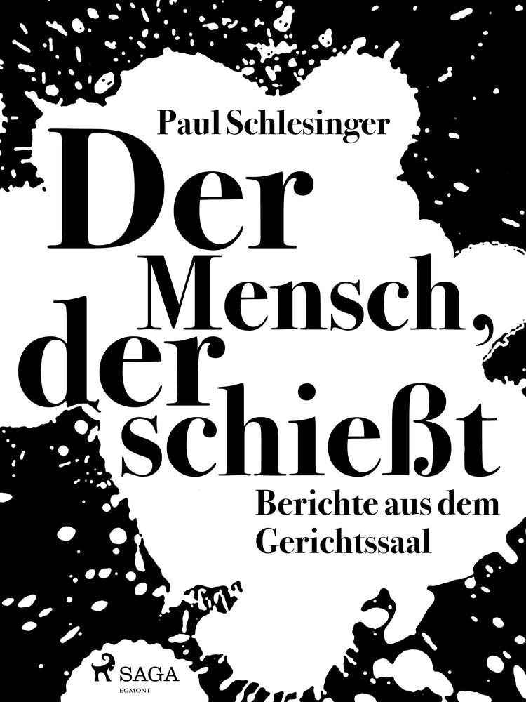Der Mensch, der schießt: Berichte aus dem Gerichtssaal