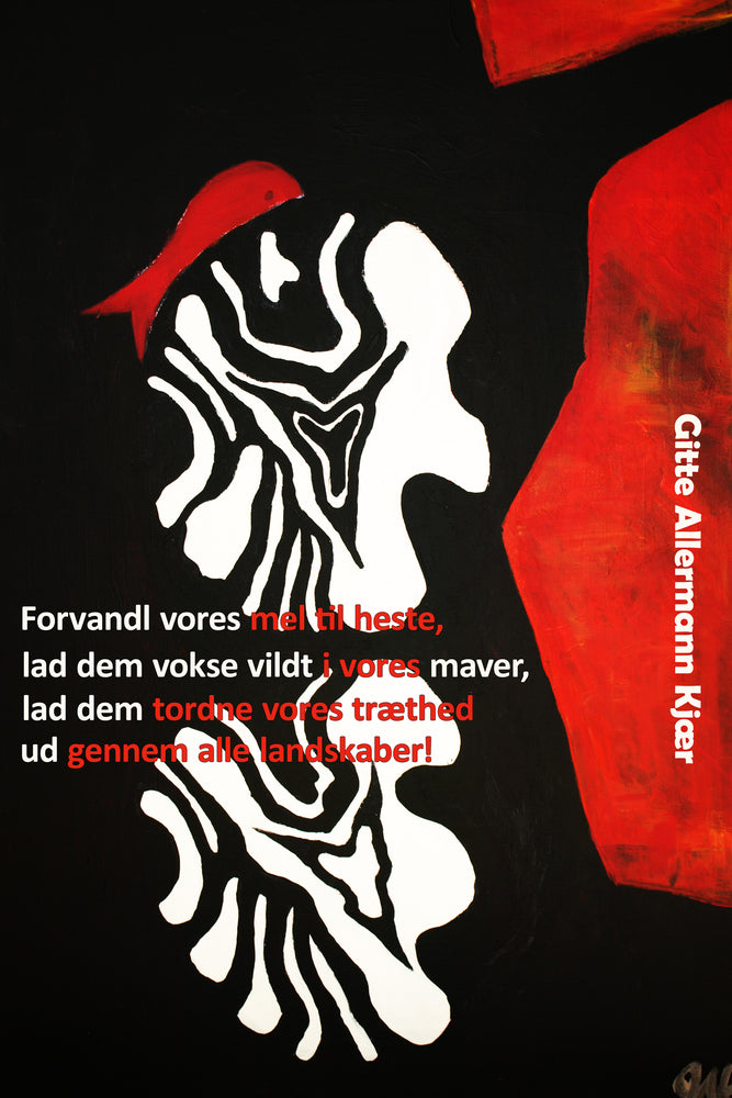Forvandl vores mel til heste, lad dem vokse vildt i vores maver, lad dem tordne vores træthed ud gennem alle landskaber!