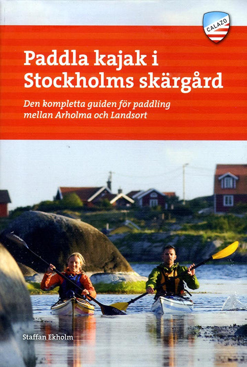 Paddla kajak i Stockholms skärgård : den kompletta guiden för paddling mellan Arholma och Landsort