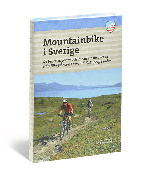 Mountainbike i Sverige : de bästa stigarna och de vackraste vyerna från Riksgränsen i norr till Kullaberg i söder