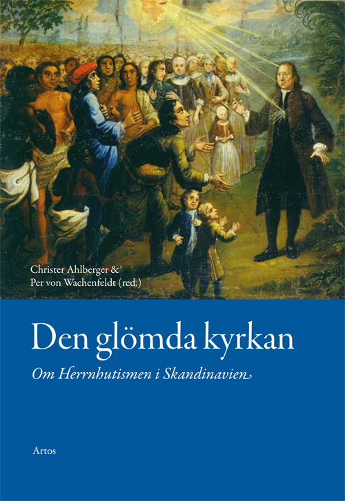 Den glömda kyrkan : om Herrnhutismen i Skandinavien