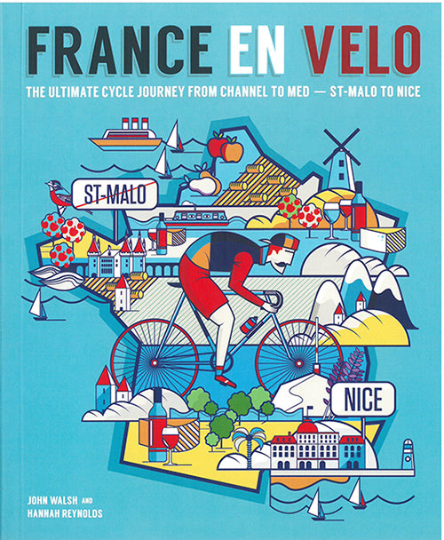 France en Velo: The Ultimate Cycle Journey from Channel to Mediterranean : St. Malo to Nice