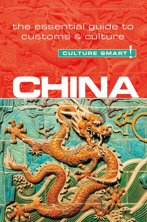 Culture Smart China: The essential guide to customs & culture