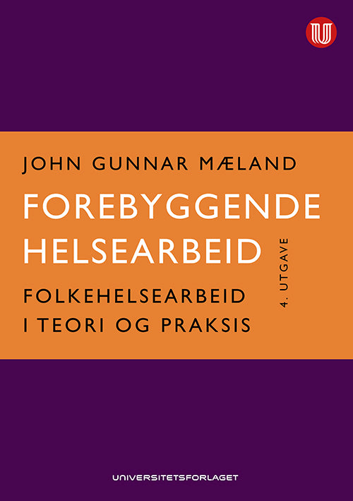 Forebyggende helsearbeid : folkehelsearbeid i teori og praksis  (4.utg.)